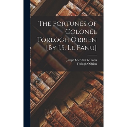 (영문도서) The Fortunes of Colonel Torlogh O''brien [By J.S. Le Fanu] Hardcover, Legare Street Press, English, 9781016394772