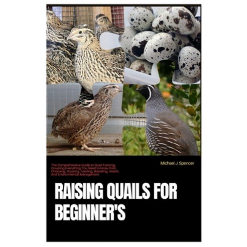 (영문도서) Raising Quails for Beginner''s: The Comprehensive Guide to Quail Farming Coveri... Paperback, Independently Published, English, 9798346989561