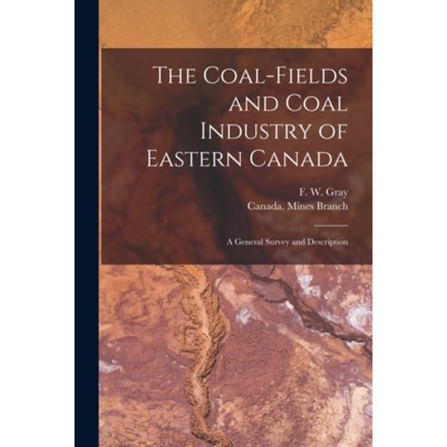 (영문도서) The Coal-fields and Coal Industry of Eastern Canada [microform]: a General Survey and Descrip... Paperback, Legare Street Press, English, 9781013785030