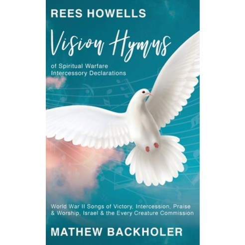 (영문도서) Rees Howells Vision Hymns of Spiritual Warfare Intercessory Declarations: World War II Songs... Hardcover, Byfaith Media, English, 9781907066955