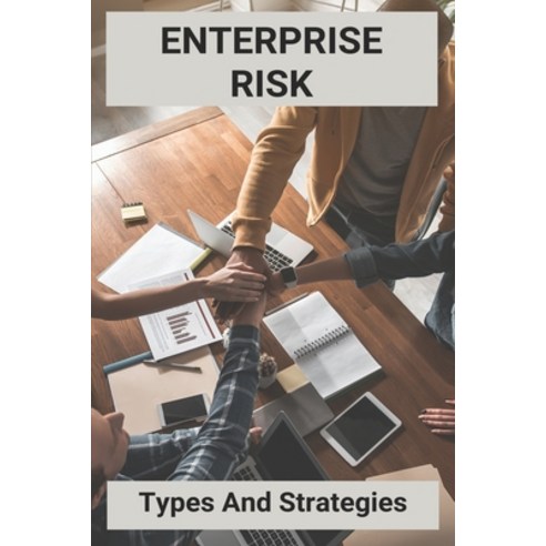 Enterprise Risk: Types And Strategies: Enterprise Risk Management 2010 Paperback, Independently Published, English, 9798728672685