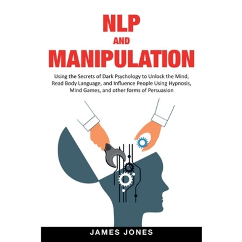 NLP and Manipulation: Using the Secrets of Dark Psychology to Unlock the Mind Read Body Language an... Paperback, Big Book Ltd, English, 9781914065170