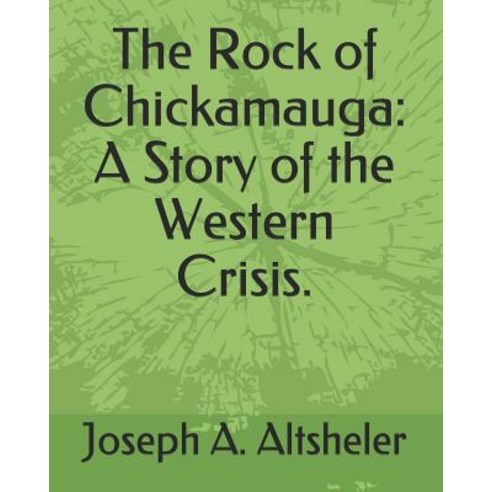 The Rock of Chickamauga: A Story of the Western Crisis. Paperback, Independently Published
