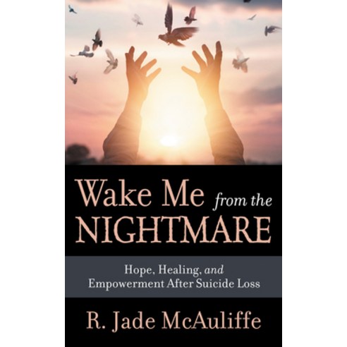 (영문도서) Wake Me from the Nightmare: Hope Healing and Empowerment After Suicide Loss Paperback, Morgan James Publishing, English, 9781642794137