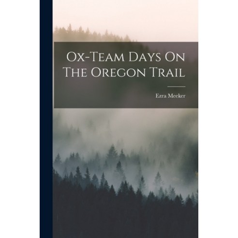 (영문도서) Ox-team Days On The Oregon Trail Paperback, Legare Street Press, English, 9781015552760