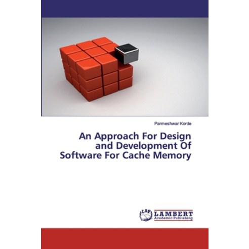 An Approach For Design and Development Of Software For Cache Memory Paperback, LAP Lambert Academic Publishing