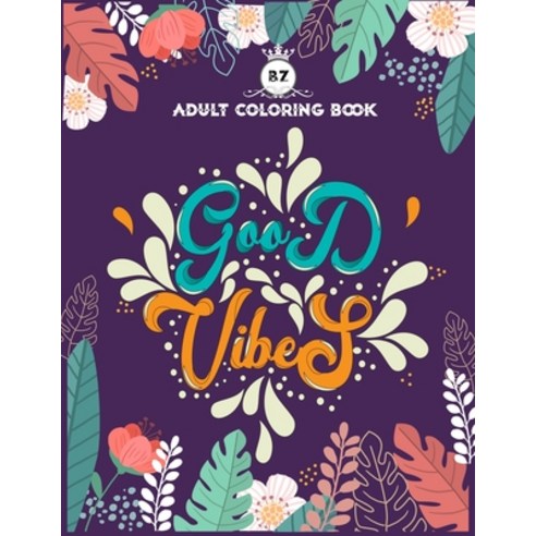 Good Vibes Adult Coloring Book: Motivational and Inspirational Sayings Coloring Book for Adults - La... Paperback, Independently Published, English, 9798738019326