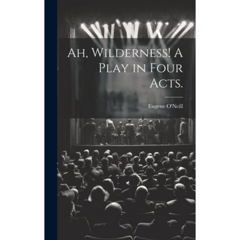 (영문도서) Ah Wilderness! A Play in Four Acts. Hardcover, Hassell Street Press, English, 9781019356456