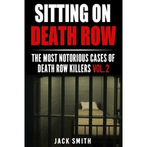 Sitting on Death Row: The Most Notorious Cases of Death Row Killers Vol. 2 Paperback, Independently Published, English, 9798583617517