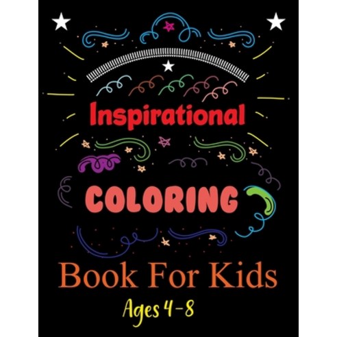 Inspirational Coloring Book For Kids Ages 4-8: Adult Coloring Book For Good Vibes Paperback, Independently Published, English, 9798694595476