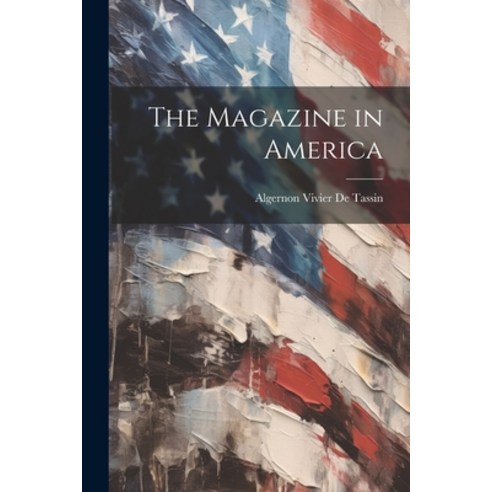 (영문도서) The Magazine in America Paperback, Legare Street Press, English, 9781021747686