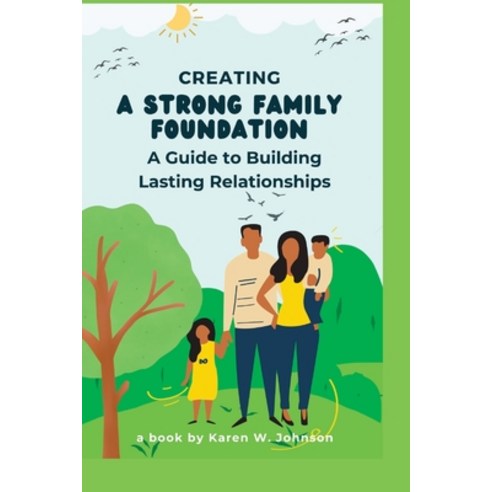 (영문도서) Creating a Strong Family Foundation: A Guide to Building Lasting Relationships Paperback, Independently Published, English, 9798375077383
