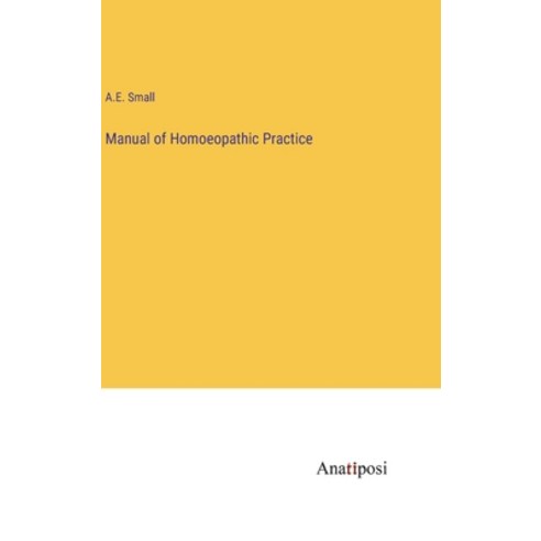 (영문도서) Manual of Homoeopathic Practice Hardcover, Anatiposi Verlag, English, 9783382316136