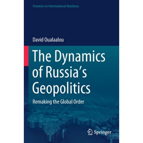 (영문도서) The Dynamics of Russia''s Geopolitics: Remaking the Global Order Paperback, Springer, English, 9783030582579