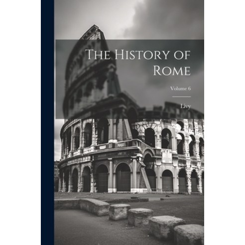 (영문도서) The History of Rome; Volume 6 Paperback, Legare Street Press, English, 9781022787629