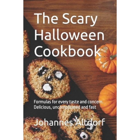 (영문도서) The Scary Halloween Cookbook: Formulas for every taste and concern. Delicious uncomplicated ... Paperback, Independently Published, English, 9798459222807