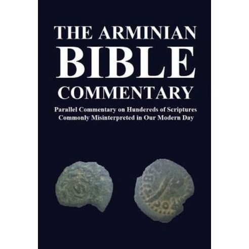 The Arminian Bible Commentary: Parallel Commentary on Hundreds of Scriptures Commonly Misinterpreted... Hardcover, Jason Wayne Kerrigan