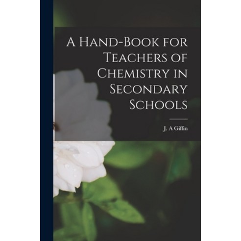 (영문도서) A Hand-book for Teachers of Chemistry in Secondary Schools [microform] Paperback, Legare Street Press, English, 9781014699923