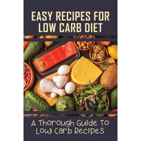 (영문도서) Easy Recipes For Low Carb Diet: A Thorough Guide To Low Carb Recipes: Low Carb Diet Recipes Paperback, Independently Published, English, 9798521186983