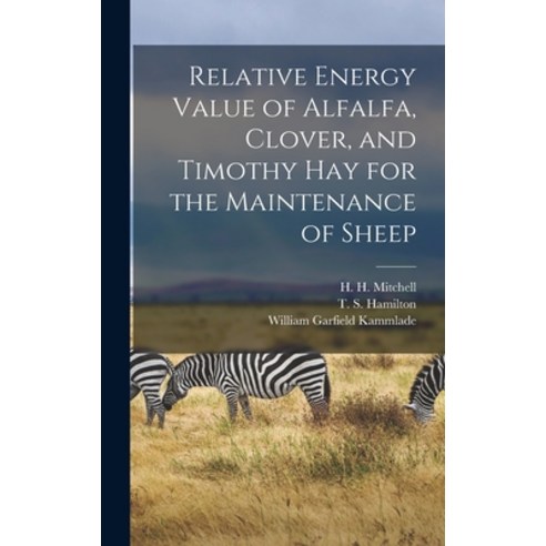 (영문도서) Relative Energy Value of Alfalfa Clover and Timothy Hay for the Maintenance of Sheep Hardcover, Hassell Street Press, English, 9781014218773