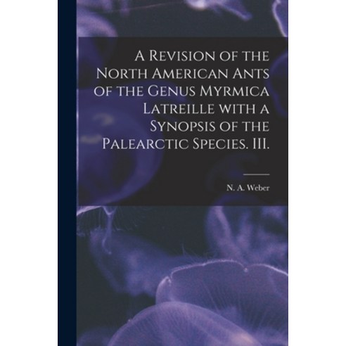 (영문도서) A Revision of the North American Ants of the Genus Myrmica Latreille With a Synopsis of the P... Paperback, Hassell Street Press, English, 9781014653055