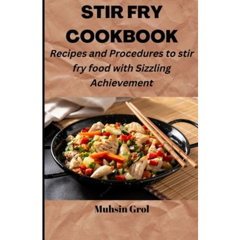 (영문도서) Stir Fry Cookbook: Recipes and Procedures to stir fry food with Sizzling Achievement Paperback, Independently Published, English, 9798353304388