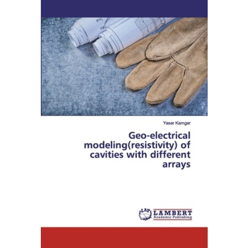 Geo-electrical modeling(resistivity) of cavities with different arrays Paperback, LAP Lambert Academic Publishing