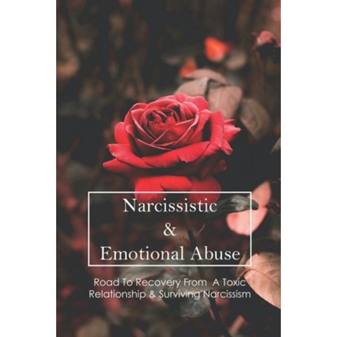 Narcissistic & Emotional Abuse: Road To Recovery From A Toxic Relationship & Surviving Narcissism: T... Paperback, Independently Published, English, 9798732864113