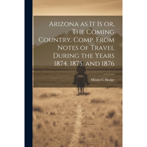 (영문도서) Arizona as it is or The Coming Country. Comp. From Notes of Travel During the Years 1874 18... Paperback, Legare Street Press, English, 9781022193314