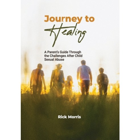 (영문도서) Journey to Healing: A Parent''s Guide to Overcoming Child Sexual Abuse Paperback, Family & Adolescent Counsel..., English, 9798988185659