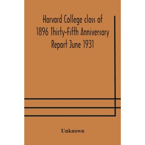 Harvard College class of 1896 Thirty-Fifth Anniversary Report June 1931 Paperback, Alpha Edition, English, 9789354176425