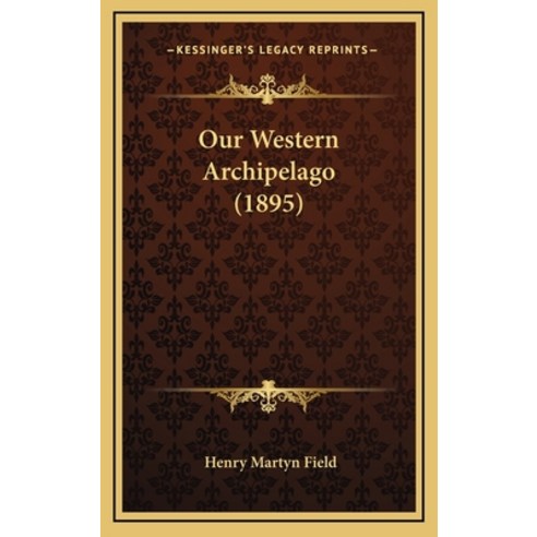 Our Western Archipelago (1895) Hardcover, Kessinger Publishing