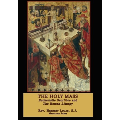 (영문도서) The Holy Mass: In two volumes Hardcover, Mediatrix Press, English, 9781953746900