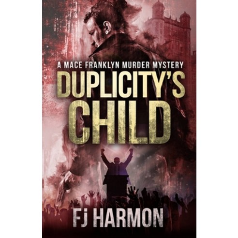 Duplicity''s Child: A Mace Franklyn Murder Mystery Paperback, FJ Harmon Services, Inc.