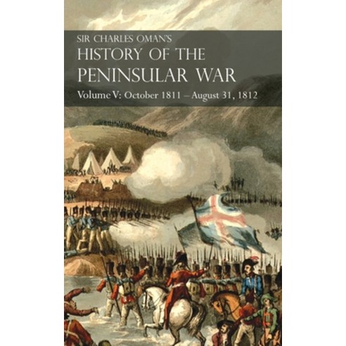 Sir Charles Oman''s History of the Peninsular War Volume V: October 1811 - August 31 1812 Valencia ... Hardcover, Naval & Military Press, English, 9781783315895
