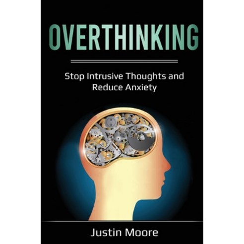 Overthinking: Stop Intrusive Thoughts and Reduce Anxiety Paperback, Indy Pub