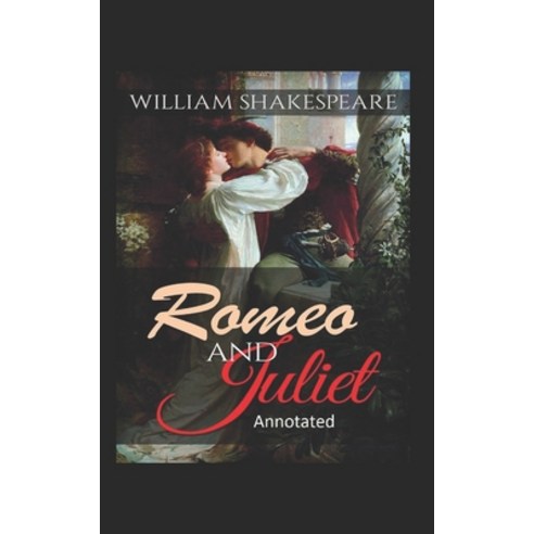 Romeo and Juliet Annotated Paperback, Independently Published