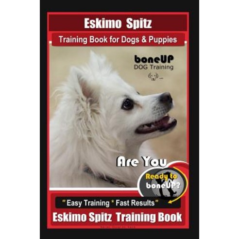 (영문도서) Eskimo Spitz Dog Training Book for Dogs & Puppies By BoneUP DOG Training: Are You Ready to Bo... Paperback, Independently Published, English, 9781799140320