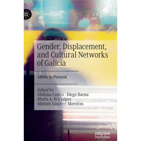 (영문도서) Gender Displacement and Cultural Networks of Galicia: 1800s to Present Hardcover, Palgrave MacMillan, English, 9783030988609