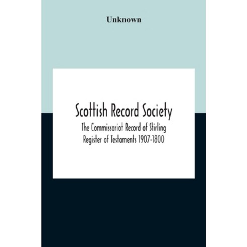 Scottish Record Society; The Commissariot Record Of Stirling Register Of Testaments 1907-1800 Paperback, Alpha Edition, English, 9789354189524