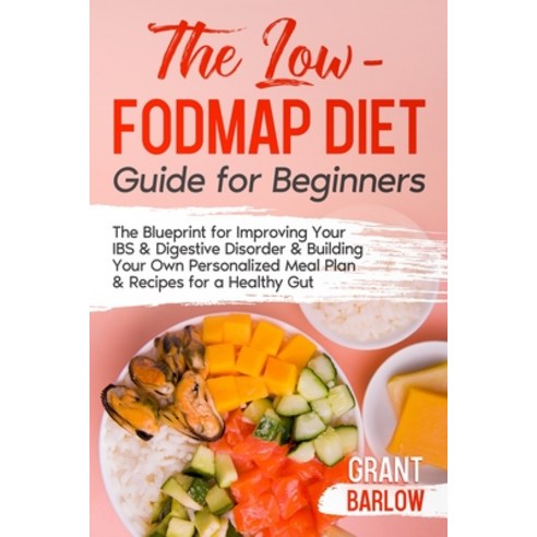 The Low FODMAP Diet Guide for Beginners: The Blueprint for Improving Your IBS & Digestive Disorder &... Paperback, Great Digestion, English, 9781990302060