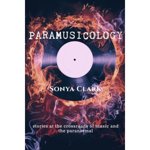 (영문도서) Paramusicology: Stories at the Crossroads of Music and the Paranormal Paperback, Independently Published, English, 9798472955027