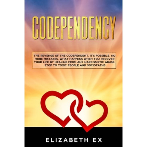 (영문도서) Codependency: The revenge of the codependent. It''s possible. No more mistakes. What happens w... Paperback, Independently Published, English, 9798618212106