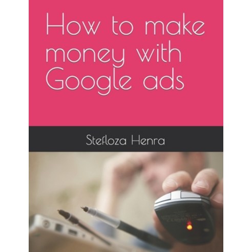 (영문도서) How to make money with Google ads Paperback, Independently Published, English, 9798353455417