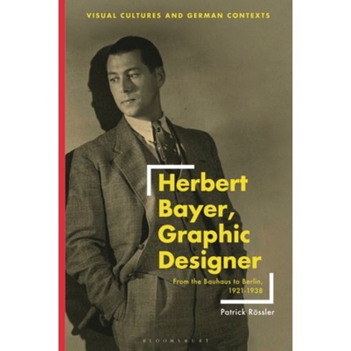 (영문도서) Herbert Bayer Graphic Designer: From the Bauhaus to Berlin 1921-1938 Hardcover, Bloomsbury Visual Arts, English, 9781350229679