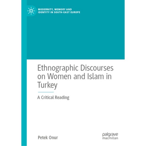 (영문도서) Ethnographic Discourses on Women and Islam in Turkey: A Critical Reading Hardcover, Palgrave MacMillan, English, 9783031508745
