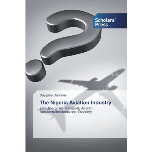 The Nigeria Aviation Industry Paperback, Scholars'' Press