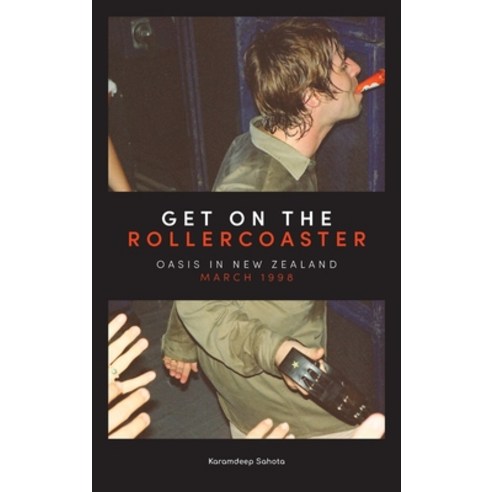 (영문도서) Get on the Rollercoaster: Oasis in New Zealand March 1998 Hardcover, Karamdeep Sahota, English, 9781738581733