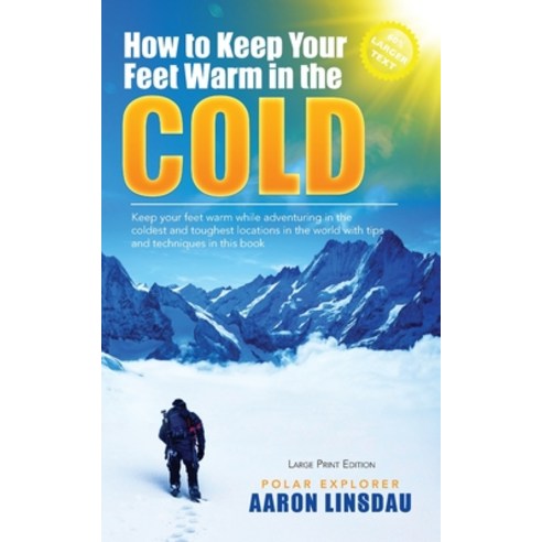 How to Keep Your Feet Warm in the Cold (LARGE PRINT): Keep your feet warm in the toughest locations ... Paperback, Sastrugi Press, English, 9781649220684