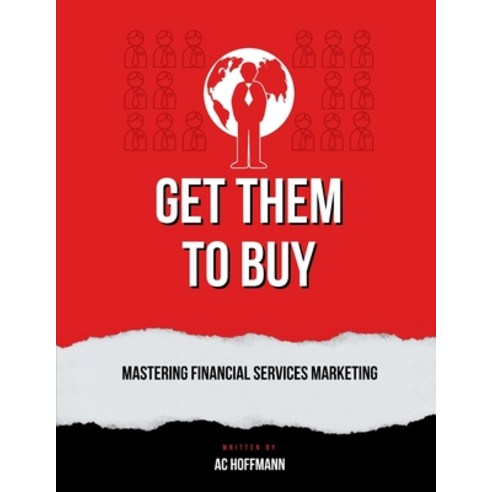 (영문도서) Get Them to Buy: Mastering Financial Services Marketing Paperback, Independently Published, English, 9798856395821